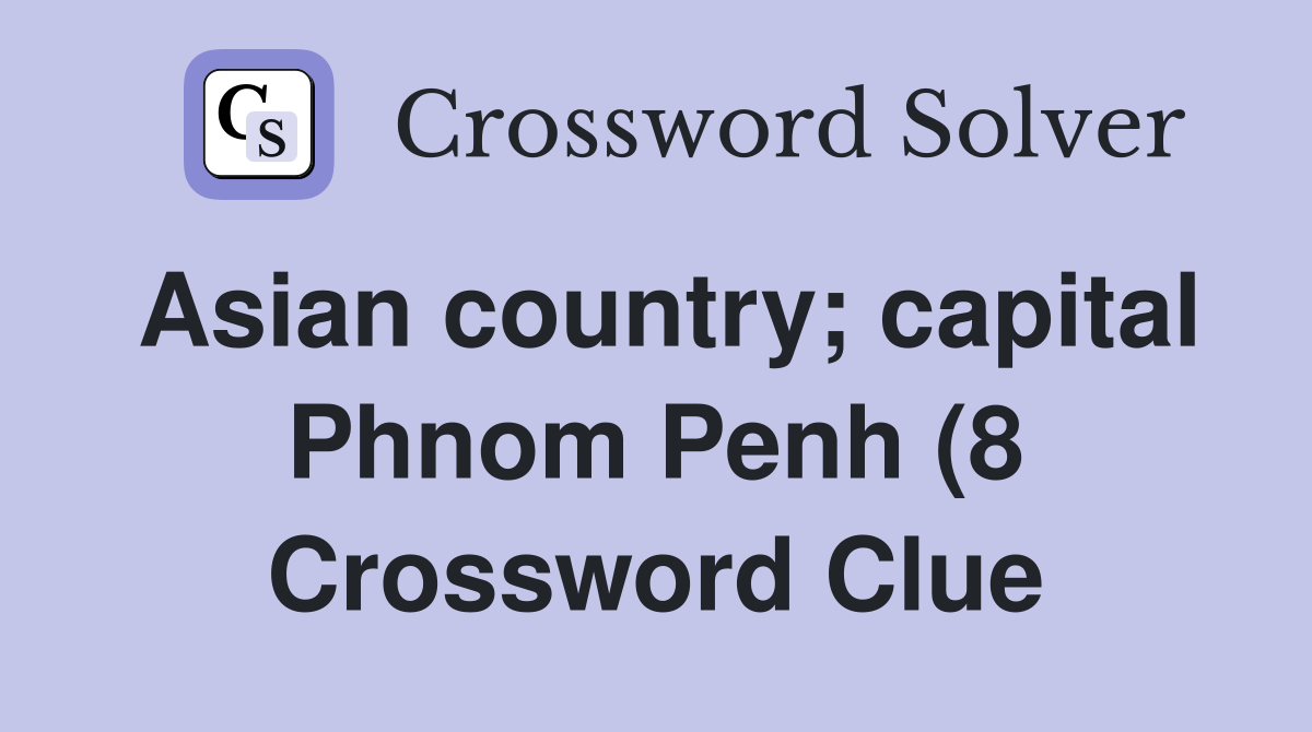 Asian country capital Phnom Penh (8) Crossword Clue Answers Asian country capital Phnom Penh (8) Crossword Clue Answers