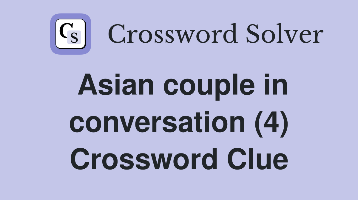 Asian couple in conversation (4) Crossword Clue