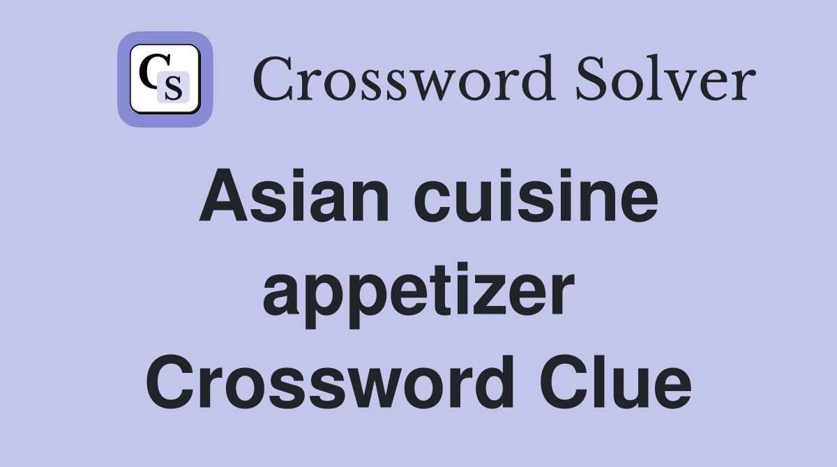 Asian cuisine appetizer Crossword Clue