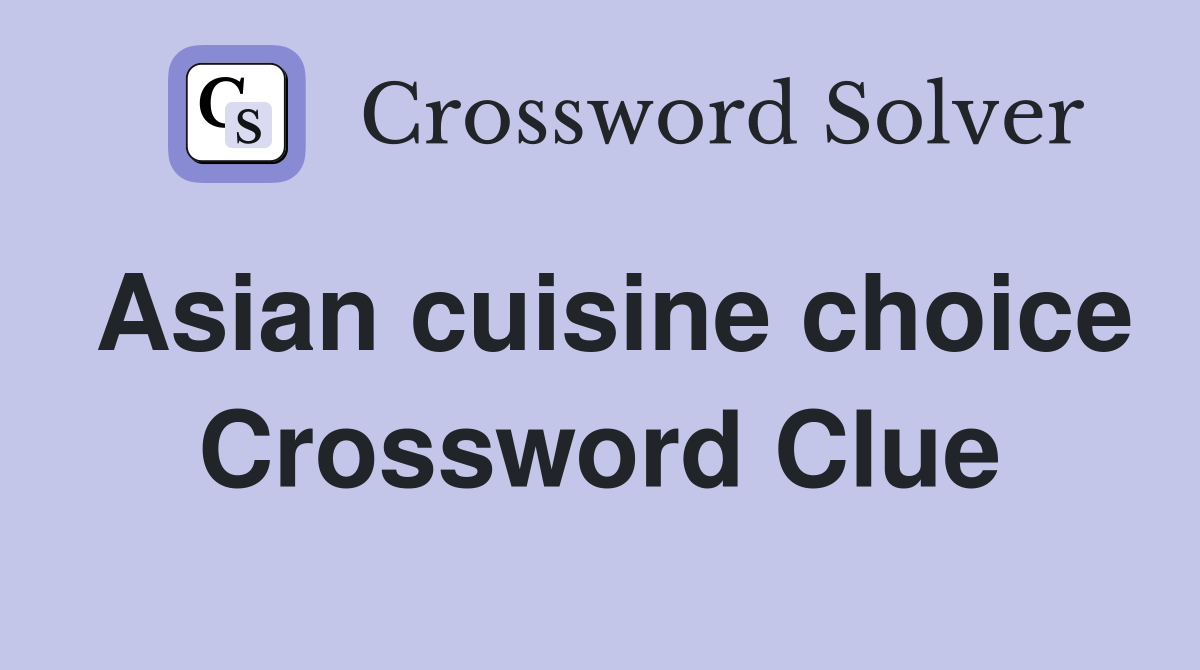 Asian cuisine choice Crossword Clue