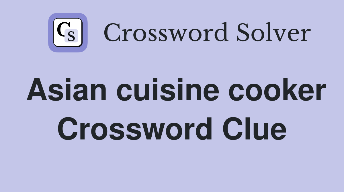 Asian cuisine cooker Crossword Clue