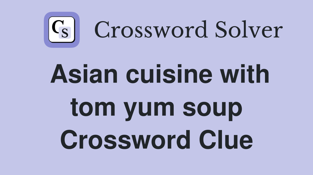 Asian cuisine with tom yum soup Crossword Clue
