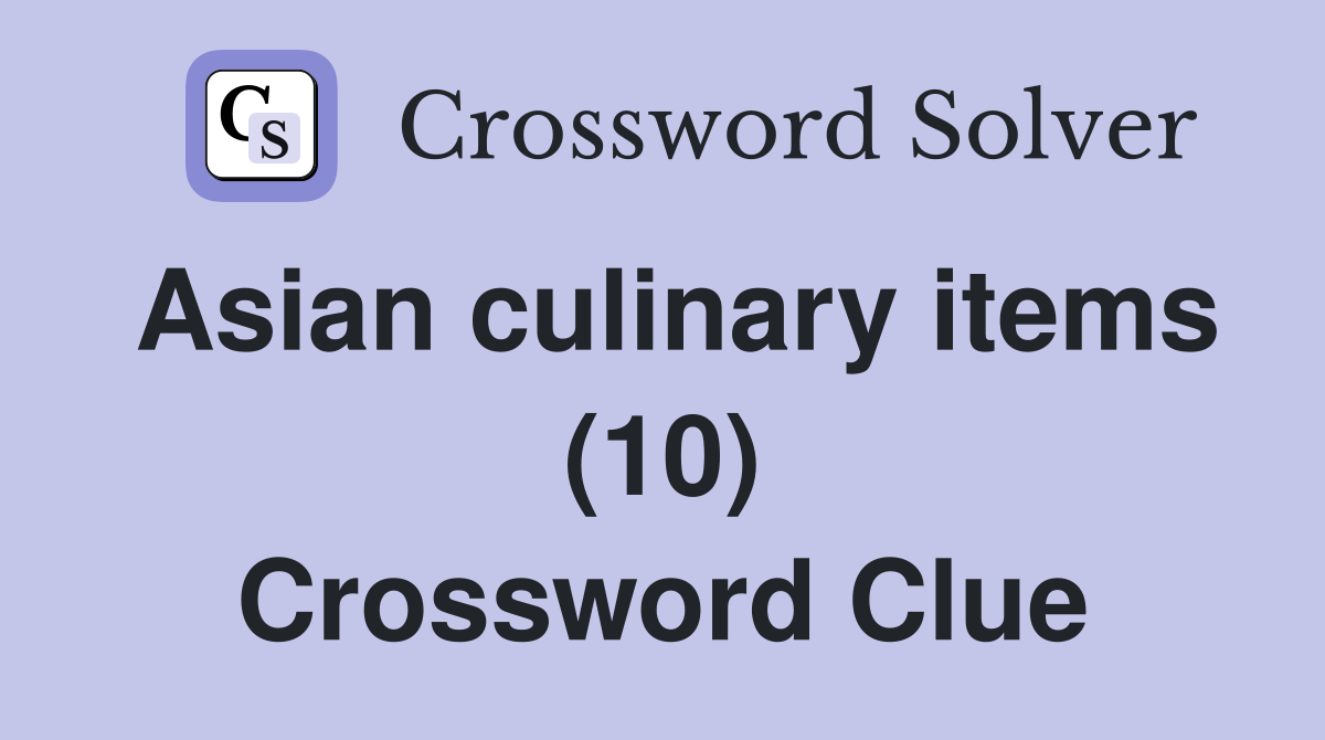 Asian culinary items (10) Crossword Clue
