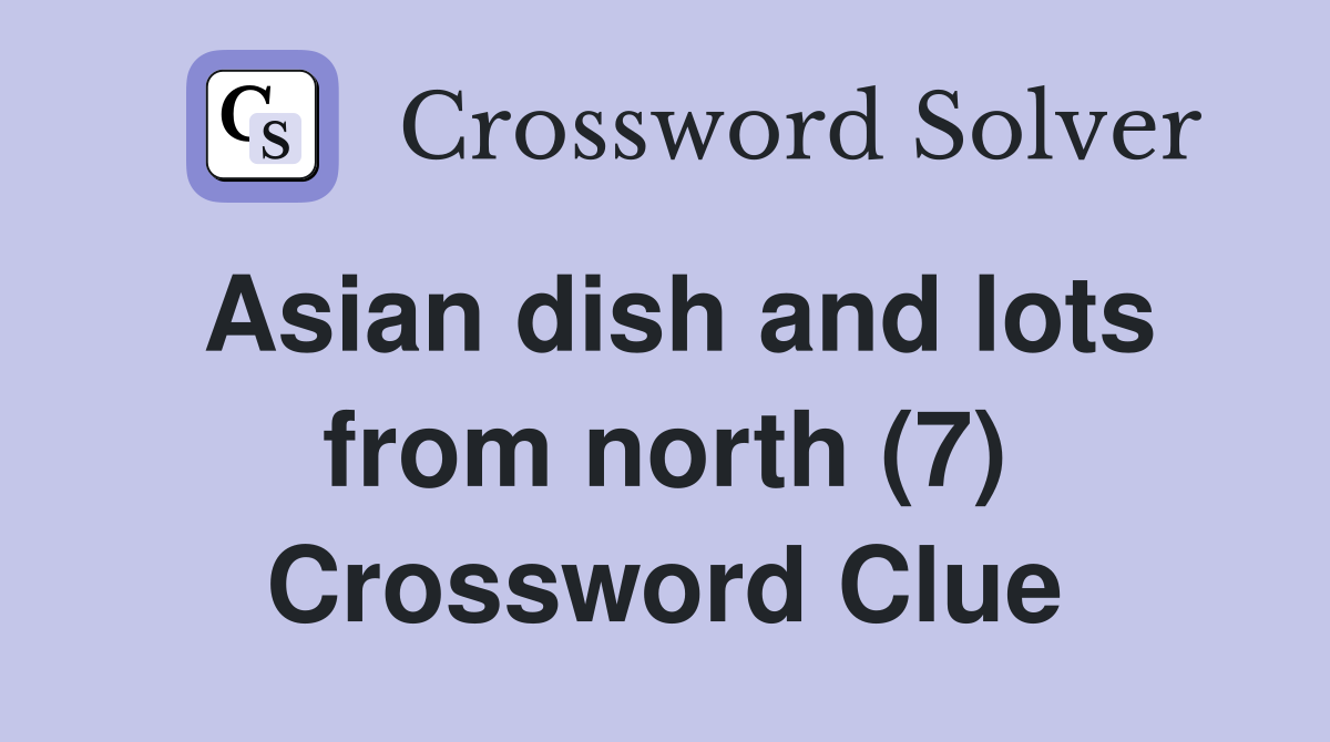 Asian dish and lots from north (7) Crossword Clue