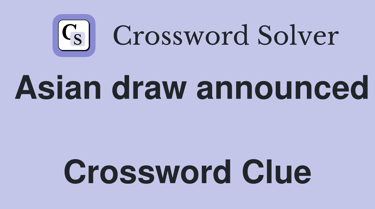 Asian draw announced  Crossword Clue