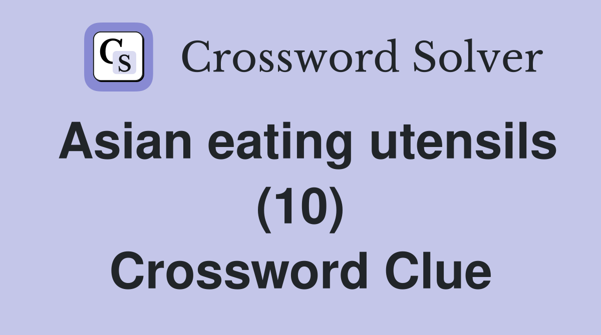 Asian eating utensils (10) Crossword Clue