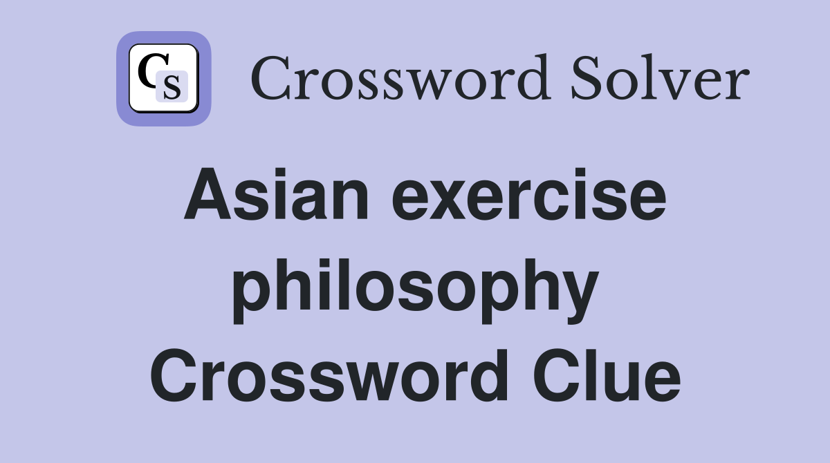 Asian exercise philosophy Crossword Clue