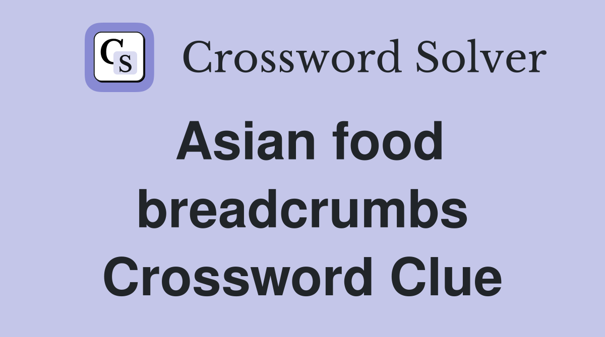 Asian food breadcrumbs Crossword Clue