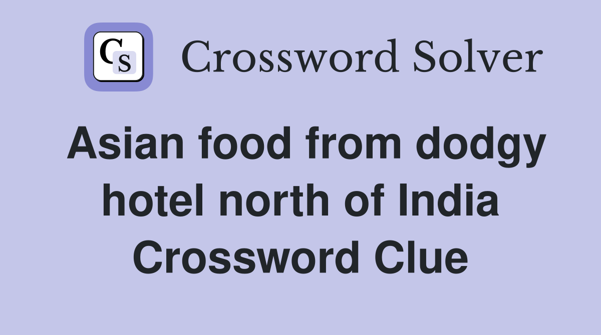Asian food from dodgy hotel north of India Crossword Clue