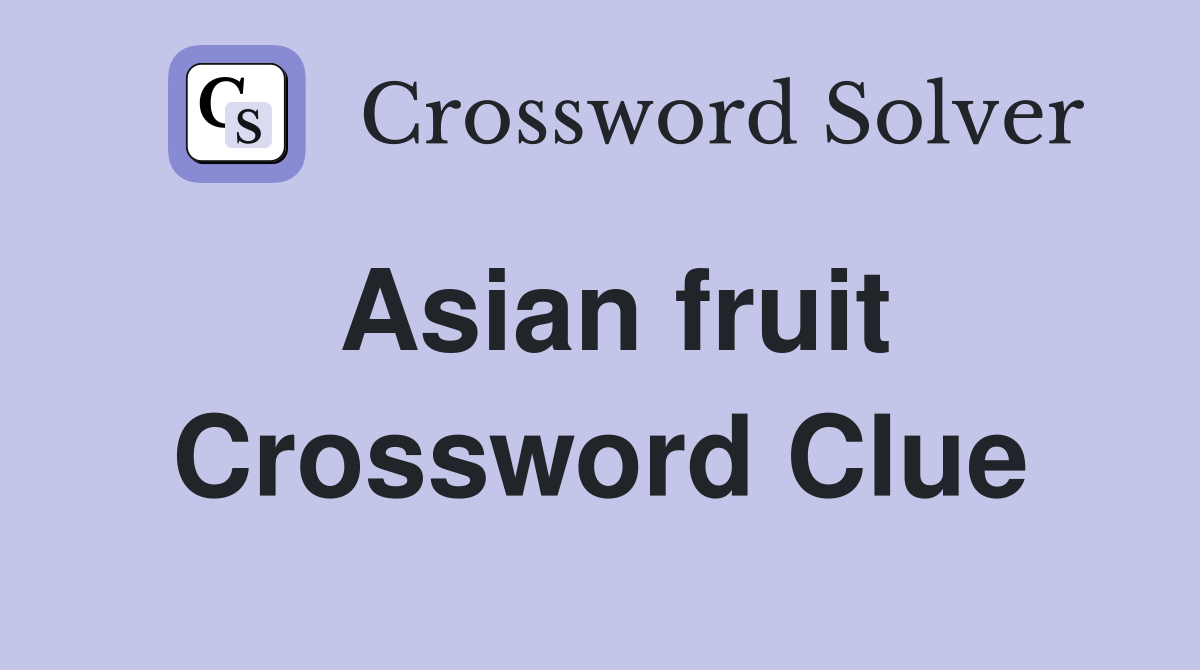 Asian fruit Crossword Clue