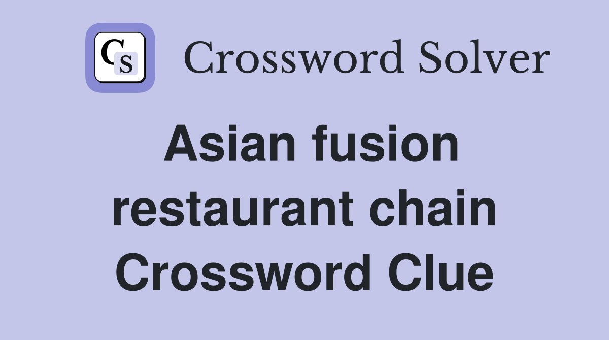 Asian fusion restaurant chain Crossword Clue