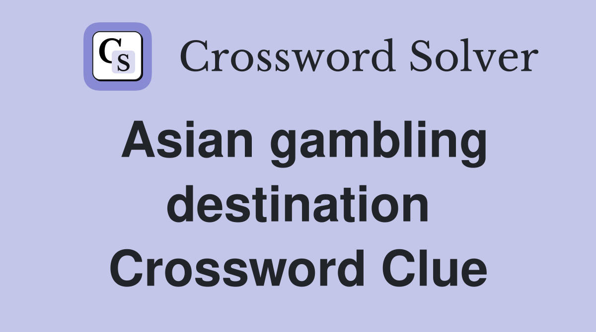 Asian gambling destination Crossword Clue
