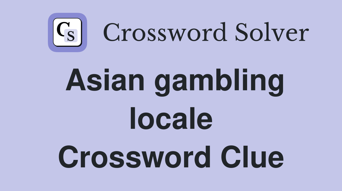 Asian gambling locale Crossword Clue