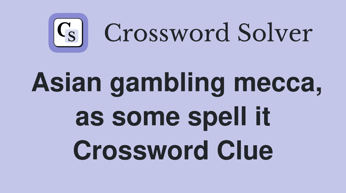 Asian gambling mecca, as some spell it Crossword Clue
