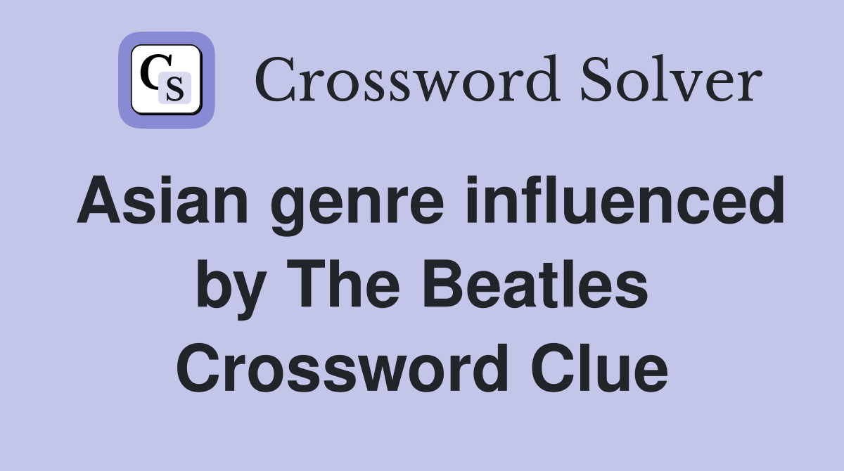 Asian genre influenced by The Beatles Crossword Clue