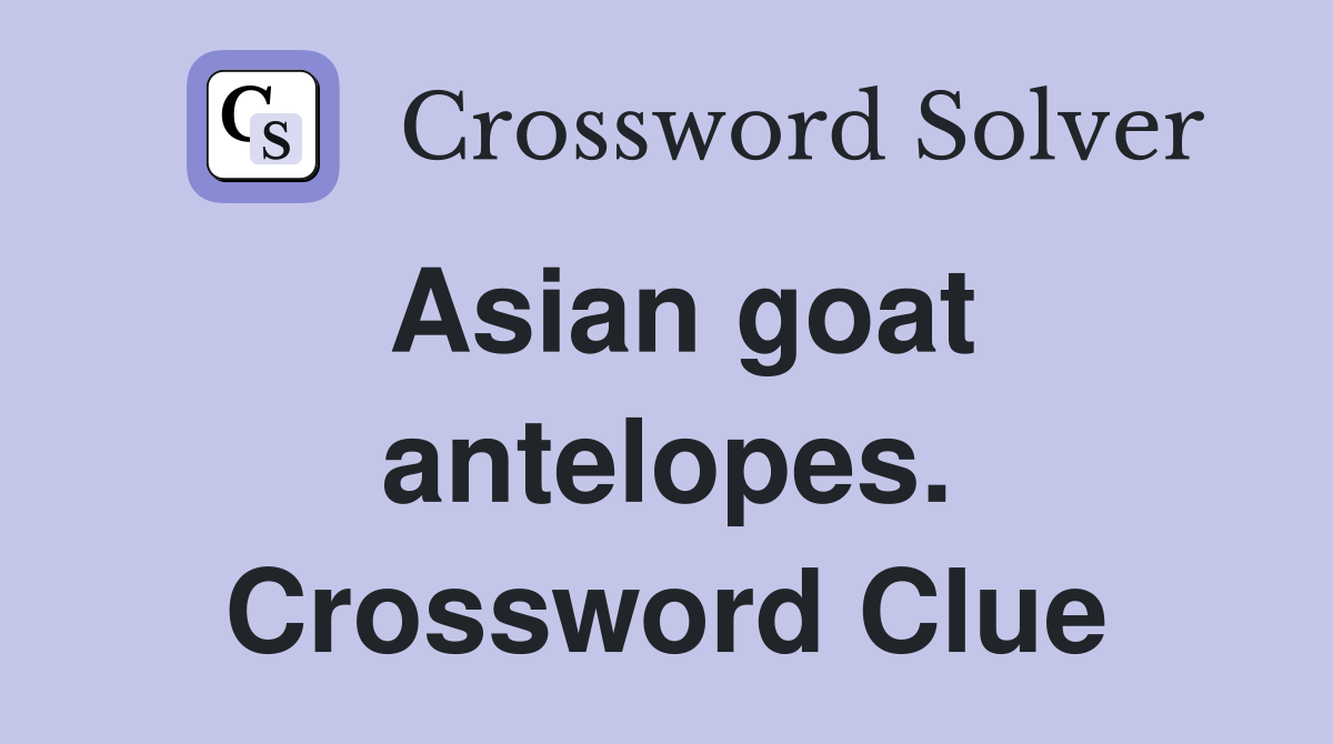 Asian goat antelopes. Crossword Clue