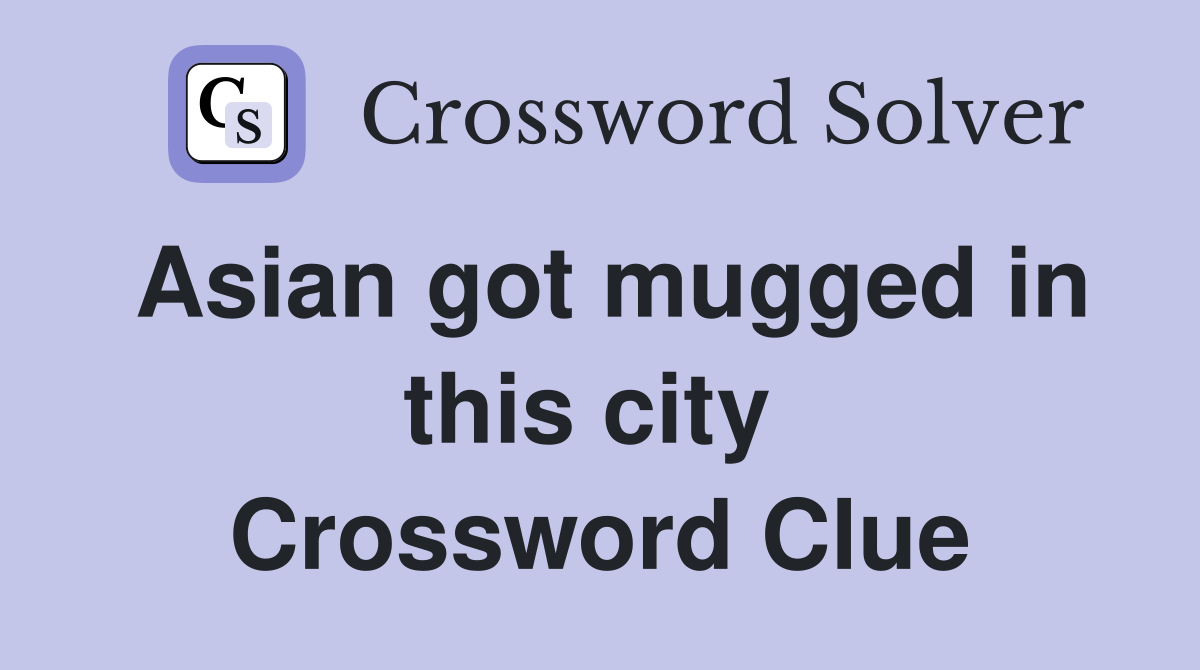 Asian got mugged in this city  Crossword Clue