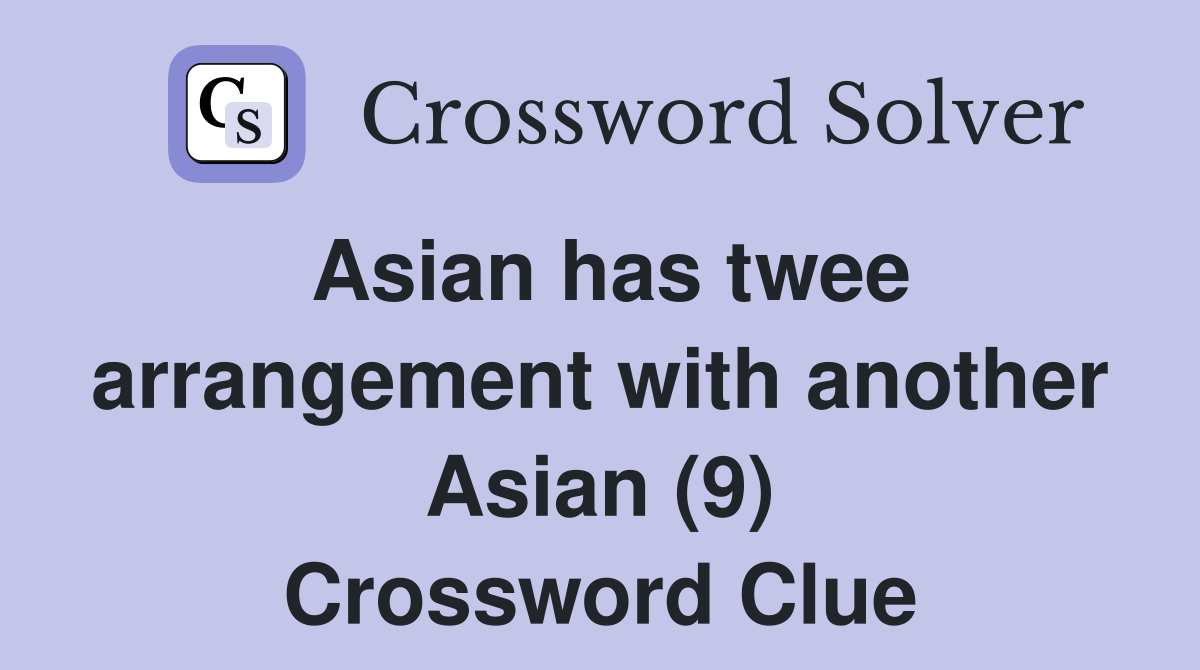 Asian has twee arrangement with another Asian (9) Crossword Clue