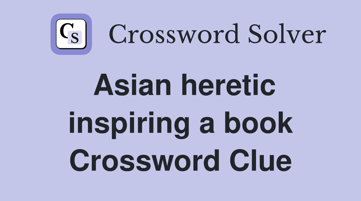 Asian heretic inspiring a book Crossword Clue