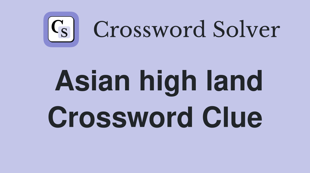 Asian high land Crossword Clue