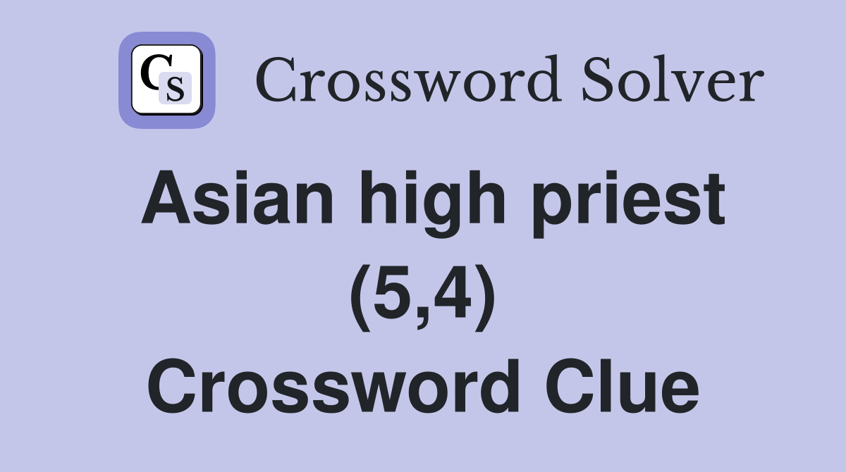 Asian high priest (5 4) Crossword Clue Answers Crossword Solver