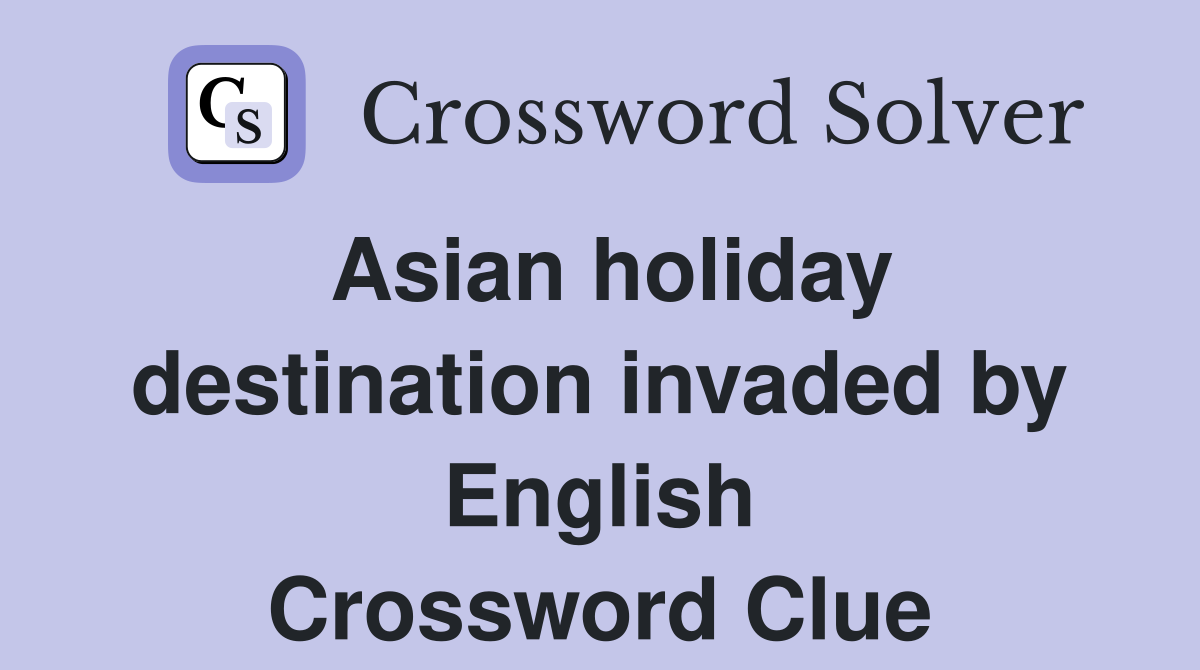 Asian holiday destination invaded by English Crossword Clue