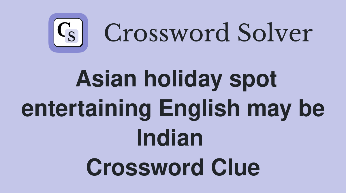 Asian holiday spot entertaining English may be Indian  Crossword Clue