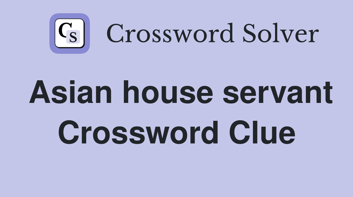 Asian house servant Crossword Clue