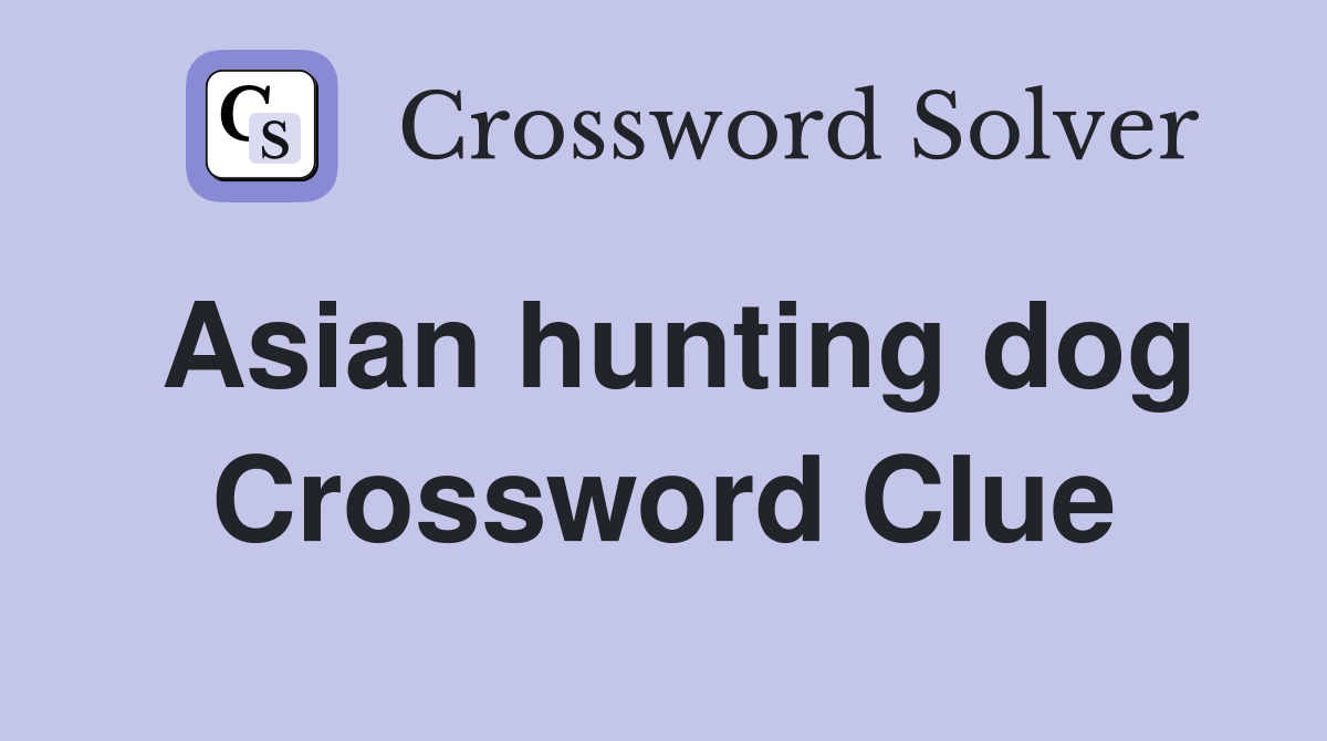 Asian hunting dog Crossword Clue