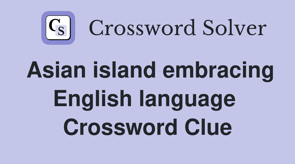 Asian island embracing English language  Crossword Clue