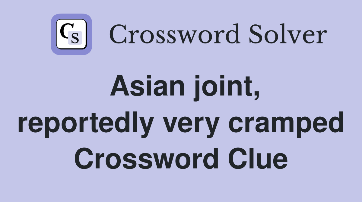Asian joint, reportedly very cramped Crossword Clue