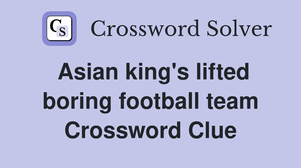 Asian king's lifted boring football team Crossword Clue