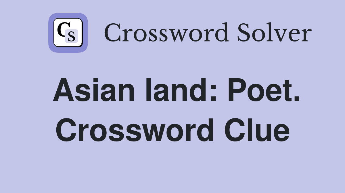 Asian land: Poet. Crossword Clue