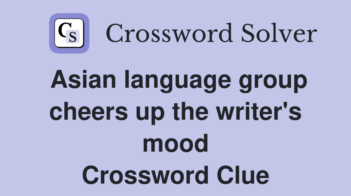 Asian language group cheers up the writer's mood Crossword Clue