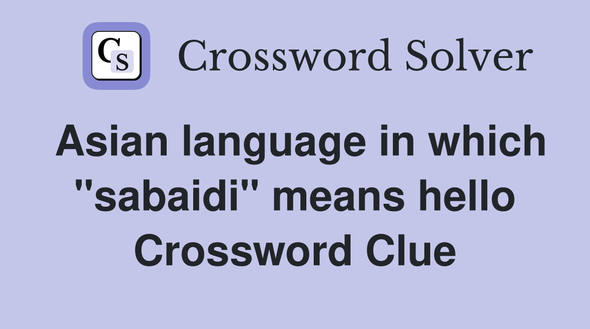 Asian language in which "sabaidi" means hello Crossword Clue