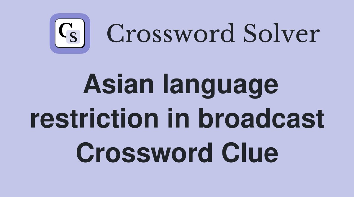 Asian language restriction in broadcast Crossword Clue