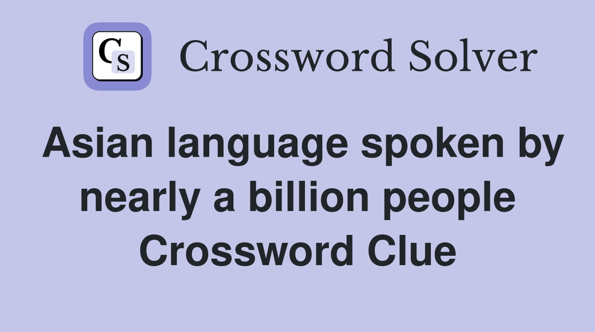 Asian language spoken by nearly a billion people Crossword Clue