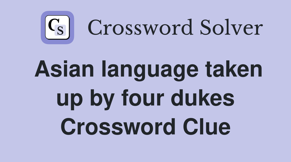 Asian language taken up by four dukes Crossword Clue
