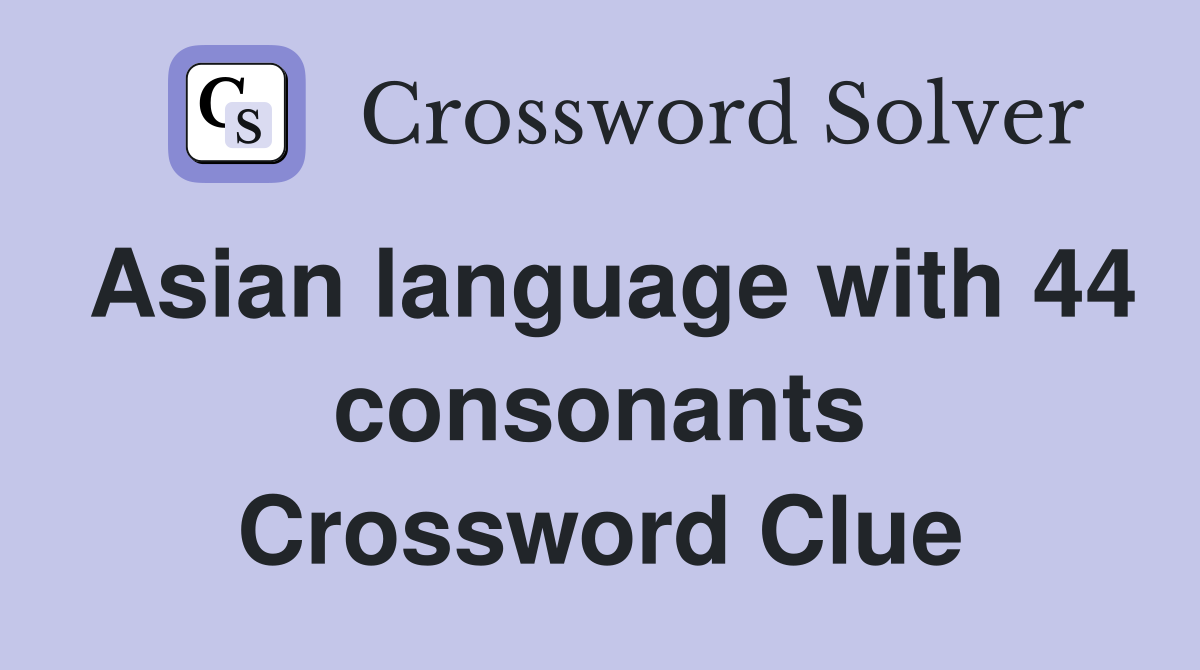 Asian language with 44 consonants Crossword Clue