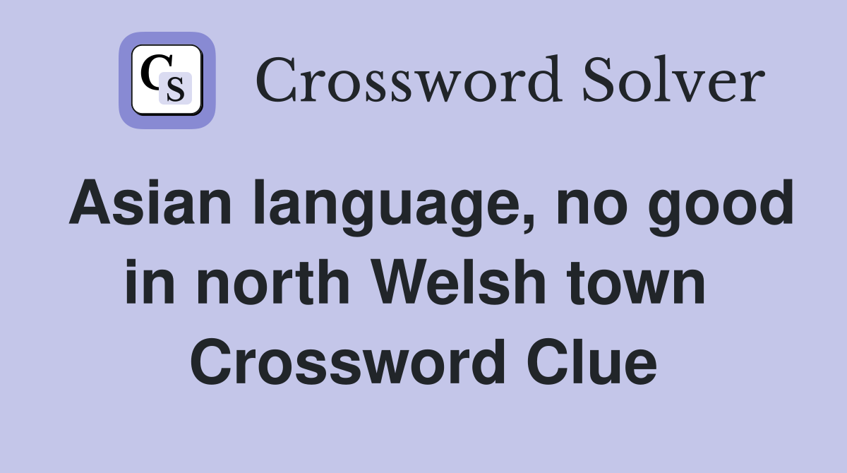 Asian language, no good in north Welsh town  Crossword Clue