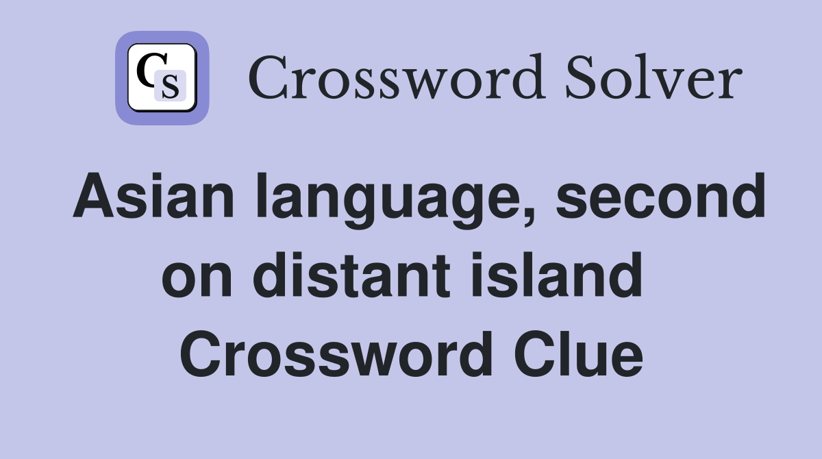 Asian language, second on distant island  Crossword Clue