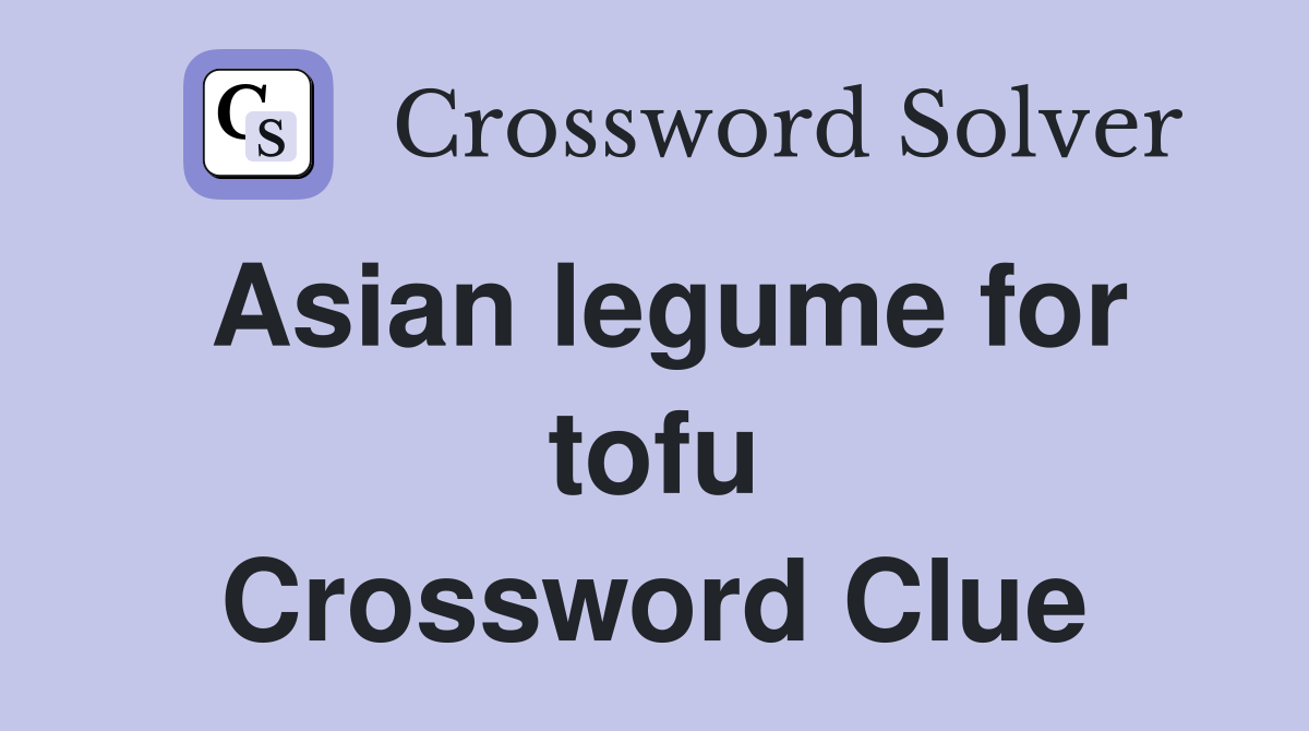 Asian legume for tofu Crossword Clue