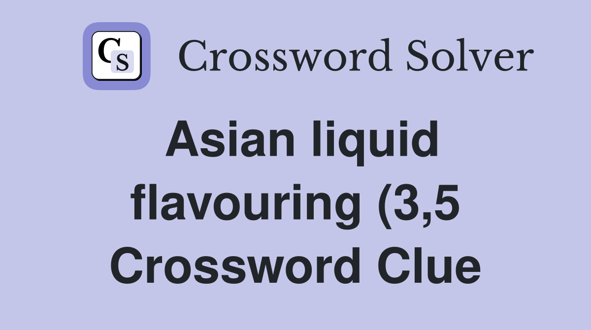 Asian liquid flavouring (3 5) Crossword Clue Answers Crossword Solver Asian liquid flavouring (3 5) Crossword Clue Answers Crossword Solver