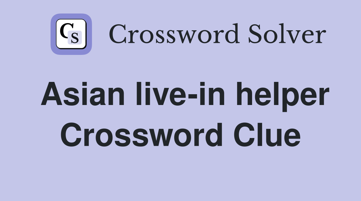 Asian live-in helper Crossword Clue