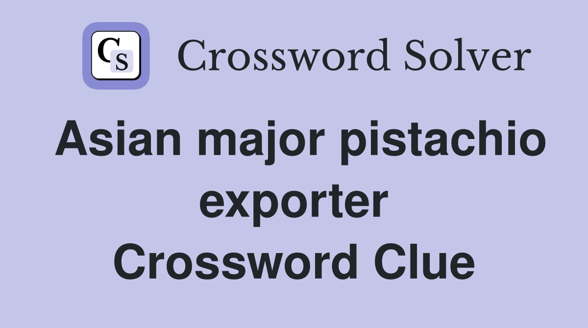 Asian major pistachio exporter Crossword Clue