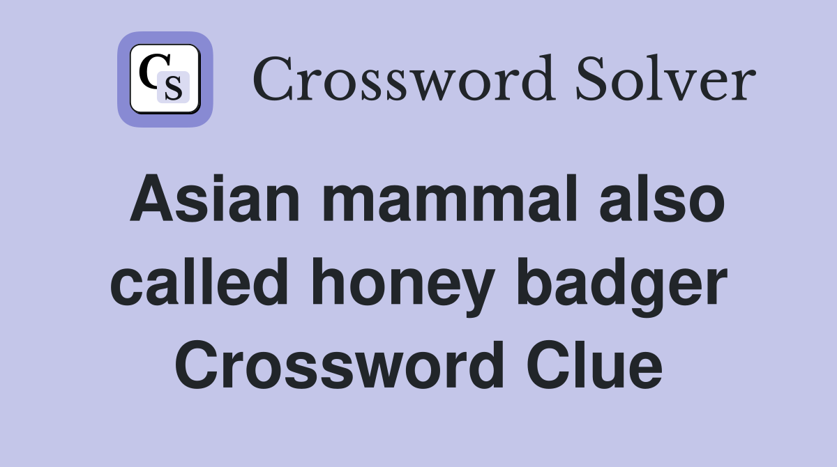Asian mammal also called honey badger Crossword Clue