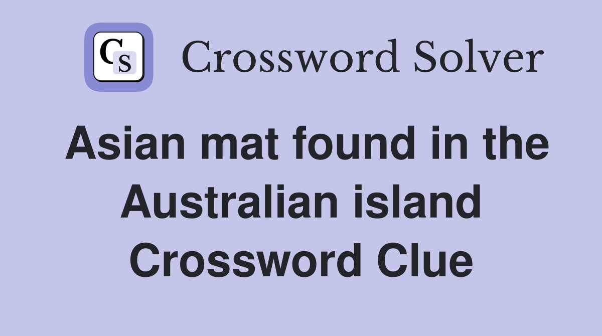 Asian mat found in the Australian island Crossword Clue