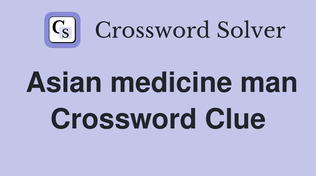 Asian medicine man Crossword Clue