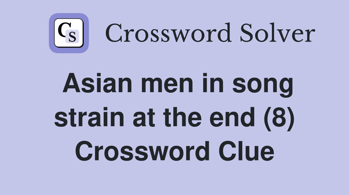 Asian men in song strain at the end (8) Crossword Clue