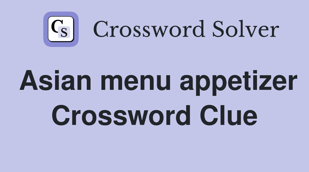 Asian menu appetizer Crossword Clue